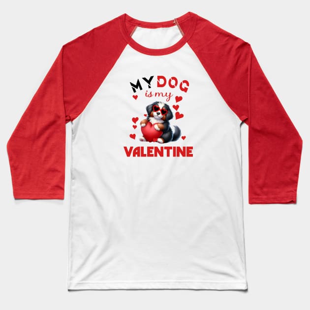 My dog is my valentine Baseball T-Shirt by A Zee Marketing